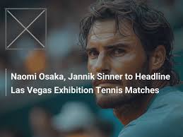 New update: Naomi Osaka, Jannik Sinner to Headline Las Vegas Exhibition Tennis Matches